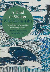 A Kind of Shelter Whakaruru-Taha: An Anthology of New Writing for a Changed Worl&hellip;
