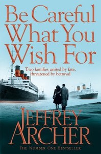 Fiction: Be Careful What You Wish For by Jeffrey Archer