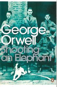 Shooting An Elephant And Other Essays by George Orwell