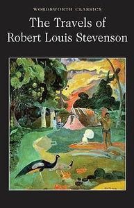 Classics: The Travels of Robert Louis Stevenson by Robert Louis Stevenson