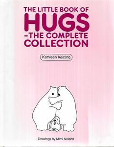 Life Cycle: The Little Book Of Hugs - The Complete Collection by Kathleen Keating