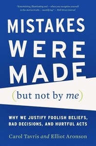 Mistakes Were Made (But Not By Me) by Elliot Aronson and Carol Tavris