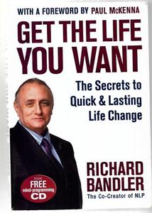 Get The Life You Want by Richard Bandler