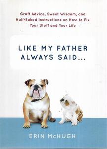 Life Cycle: Like My Father Always Said...: Gruff Advice, Sweet Wisdom, And Half-Baked Instructions On How To Fix Your Stuff And Your Life by Erin McHugh