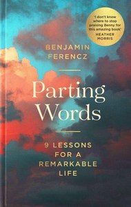Life Cycle: Parting Words: 10 Little Lessons For A Remarkable Life by Benjamin Ferencz