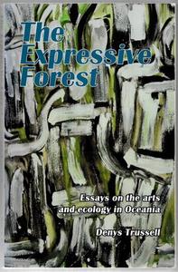Nz Art: The Expressive Forest Essays On The Arts And Ecology In Oceania by Denys Trussell