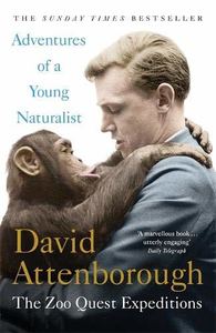 The Adventures of a Young Naturalist: the Zoo Quest Expeditions by David Attenborough