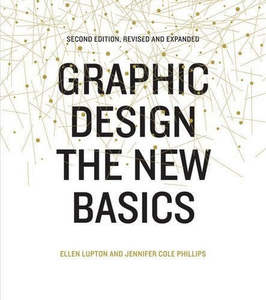 Art: Graphic Design: The New Basics The New Basics (Second Edition) by Ellen Lupton and Jennifer Cole Phillips