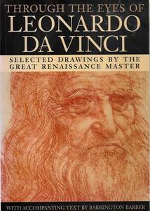 Through The Eyes Of Leonardo Da Vinci: Selected Drawings by the Great Renaissanc&hellip;
