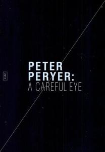 Art: Peter Peryer: A Careful Eye by Jim Barr and Mary Milroy Barr and Courtney Johnston and Peter Peryer and Sian van Dyk