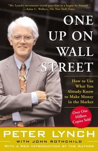 Business: One Up On Wall Street How To Use What You Already Know To Make Money In The Market by Peter Lynch and John Rothchild