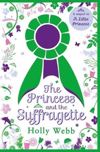 Princess And The Suffragette (Sequel To A Little Princess) by Holly Webb