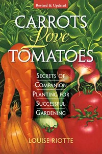 Carrots Love Tomatoes Secrets Of Companion Planting For Successful Gardening by &hellip;