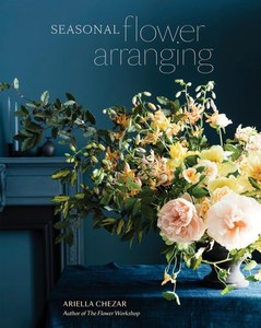 Hobby Crafts: Seasonal Flower Arranging by Ariella Chezar and Julie Michaels