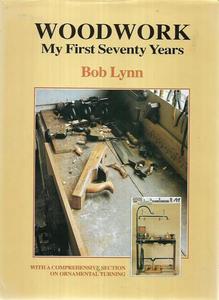 Woodwork: My First Seventy Years by Bob Lynn