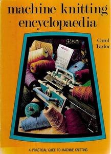 Hobby Crafts: Machine Knitting Encyclopaedia: A Practical Guide To Machine Knitting by Carol Taylor