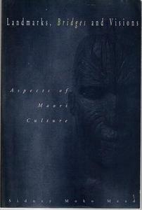 Landmarks, Bridges And Visions: Aspects Of Maori Culture by Sidney Moko Mead