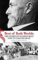 Maori: Best of Both Worlds:  the Story of Elsdon Best And Tutakangahau by Jeffrey Paparoa Holman