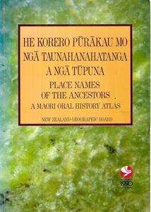 He Korero Pukakau Mo Nga: Taunahananahatanga Place Names Of The Ancestors