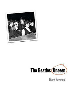 Music: The Beatles Unseen by Keith Badman and Mark Hayward