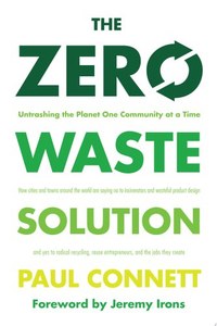 The Zero Waste Solution Untrashing The Planet One Community At A Time by Paul Connett