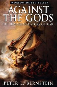 Against the Gods: the Remarkable Story of Risk by Peter L. Bernstein