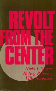 Non Fiction: Revolt From The Center by Niels I. Meyer and Helveg Petersen and Villy Sørensen