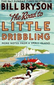 Non Fiction: The Road To Little Dribbling: More notes from a small island by Bill Bryson