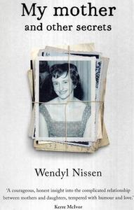 Nz Bio: My Mother And Other Secrets by Wendyl Nissen