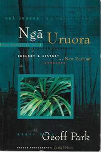 Nz Non Fiction: Nga Uruora/The Groves Of Life: Ecology And History In A New Zealand Landscape by Geoff Park