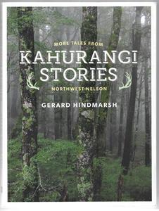 Kahurangi Stories: More Tales From Northwest Nelson by Gerard Hindmarsh