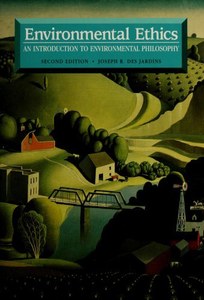Philosophy: Environmental Ethics: An Introduction To Environmental Philosophy by Joseph R. Des Jardins