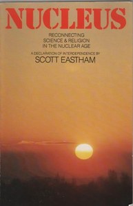 Nucleus: Reconnecting Science And Religion In The Nuclear Age by Scott Eastham