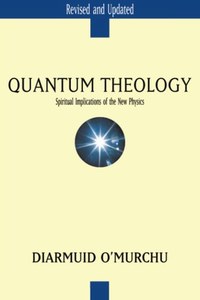 Religion: Quantum Theology: Spiritual Implications Of The New Physics by Diarmuid O'Murchu