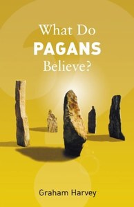 Religion: What Do Pagans Believe? by Harvey, Graham, 1959-