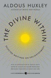 Religion: The Divine: Within Selected Writings On Enlightenment by Aldous Huxley and Huston Smith