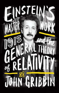 Einstein's Masterwork: 1915 And The General Theory Of Relativity by John Gr&hellip;