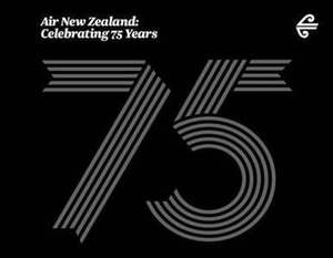 Air New Zealand: Celebrating 75 Years by Paul Little