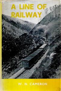 A Line Of Railway The Railway Conquest Of The Rimutakas by Walter Norman Cameron