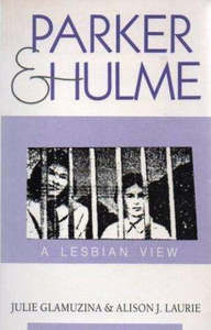 True Crime: Parker & Hulme: A lesbian view by Julie Glamuzina