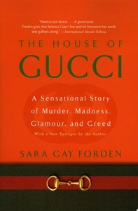 True Crime: House Of Gucci: A Sensational Story Of Murder, Madness, Glamour, And Greed by Sara G. Forden