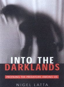 True Crime: Into the Darklands: Unveiling the Predators Among Us  by Nigel Latta