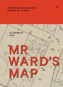 Mr Ward's Map: Victorian Wellington Street By Street by Elizabeth Cox