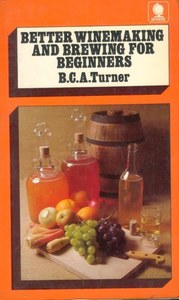 Better Winemaking And Brewing For Beginners by Bernard C. A. Turner