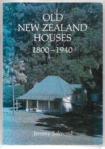 Old New Zealand Houses 1800-1940 by Jeremy Salmond
