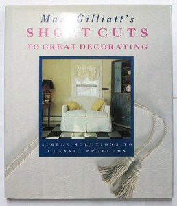 Architecture: Mary Gilliatt's Short Cuts To Great Decorating Simple Solutions To Classic Problems by Mary Gilliatt