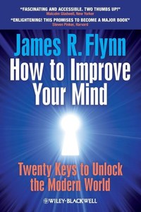 Life Cycle: How To Improve Your Mind: 20 Keys To Unlock The Modern World by James R. Flynn