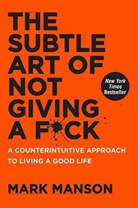 Life Cycle: The Subtle Art of Not Giving a Fuck - a Counterintuitive Approach To Living a Good Life by Mark Manson