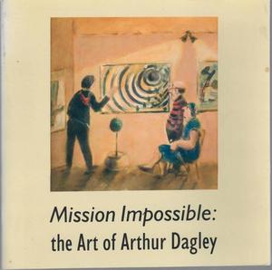 Nz Art: Mission Impossible: The Art Of Arthur Dagley by Arthur Dagley and Penelope Jackson