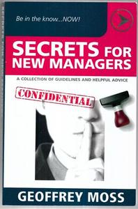 Business: Secrets For New Managers A Collection Of Guidelines And Helpful Advice by Geoffrey Moss